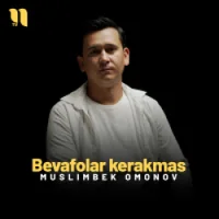Фото песни Bevafolar kerakmas от Muslimbek Omonov