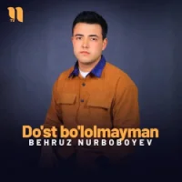 Фото песни Do’st bo’lolmayman от Behruz Nurboboyev