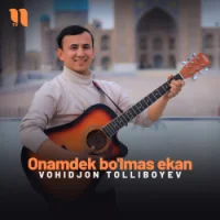 Фото песни Onamdek bo’lmas ekan от Vohidjon Tolliboyev
