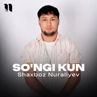 Фото песни So'ngi kun от Shaxboz Nuraliyev