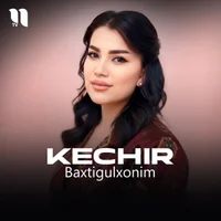 Фото песни Kechir от Baxtigulxonim