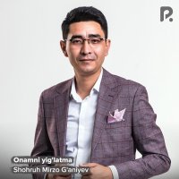 Shohruh Mirzo Ganiyev — Onamni yig’latma
