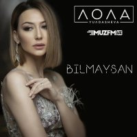 Lola Yuldasheva — Bilmaysan