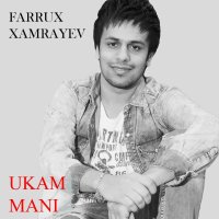 Farrux Xamrayev — Ukam mani