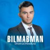 Shoxruz Abadiya - Bilmabman mp3