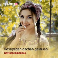 Sevinch Ismoilova - Rassiyadan qachon galarsan Sevinch Ismoilova - Rassiyadan qachon galarsan