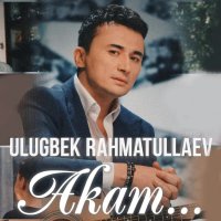 Ulug'bek Rahmatullayev — Akam