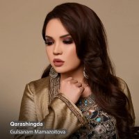 Gulsanam Mamazoitova — Qarashingda