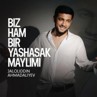 Jaloliddin Ahmadaliyev — Biz ham bir yashasak maylimi