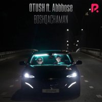 ABBBOSE, Otush — Boshqachaman