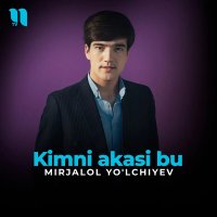 Mirjalol Yolchiyev — Kimni Akasi bu