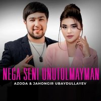 Azoda — Nega seni unutolmayman (feat. Jahongir Ubaydullayev)