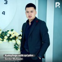 Sardor Mullayev — Xudoyimga solib qo’ydim