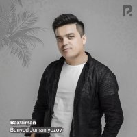 Bunyod Jumaniyozov — Baxtliman