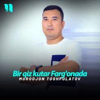Murodjon Toshpulatov — Bir qiz kutar Farg'onada