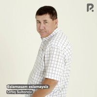 Ortiq Sultonov — Eslamasam eslamaysiz