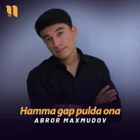 Abror Maxmudov — Hamma gap pulda ona