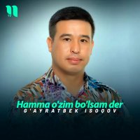 G'ayratbek Isoqov — Hamma o'zim bo'lsam der