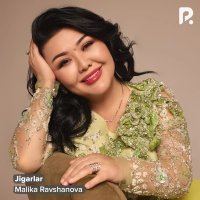 Malika Ravshanova — Jigarlar