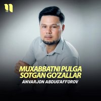 Anvarjon Abdug'afforov — Muxabbatni pulga sotgan go'zallar