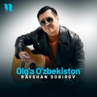 Ravshan Sobirov — Olg'a O'zbekiston