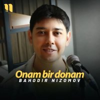 Bahodir Nizomov — Onam bir donam