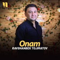Ravshanbek Tojimatov — Onam