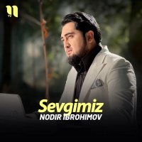 Nodir Ibrohimov — Sevgimiz