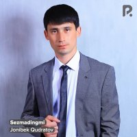 Jonibek Qudratov — Sezmadingmi