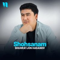 Shuhratjon Hasanov — Shohsanam