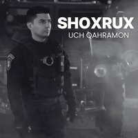 Shoxrux — Uch Qahramon