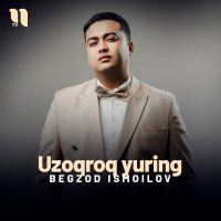 Begzod Ismoilov — Uzoqroq yuring