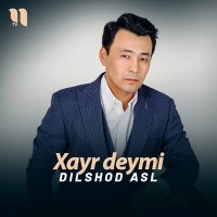 Dilshod Asl — Xayr deymi