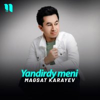Magsat Karayev — Yandirdy meni