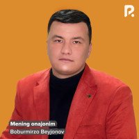 Boburmirzo Beyjonov — Mening onajonim