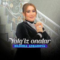 Dildora Asqarova — Yolg'iz onalar