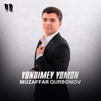Muzaffar Qurbonov — Yondimey yomon