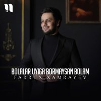 Farrux Xamrayev — Bolalar uyiga bormaysan bolam