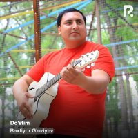 Baxtiyor G'oziyev — Do’stim