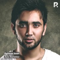 Aziz Rametov — Egilmas bosh