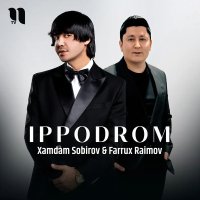 Xamdam Sobirov, Farrux Raimov — Ippodrom