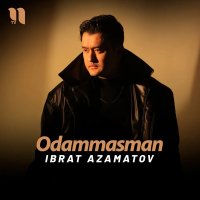 Ibrat Azamatov — Odammasman