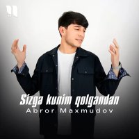 Abror Maxmudov — Sizga kunim qolgandan