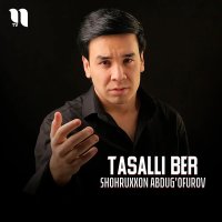 Shohruxxon Abdug'ofurov — Tasalli ber