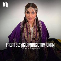 Dildora Asqarova — Faqat siz yig'lamang otam-onam