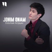 Eldorbek Xo'jayev — Jonim оnam