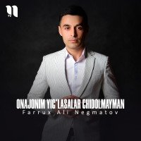 Farrux Ali Negmatov — Onajonim yig'lasalar chidolmayman