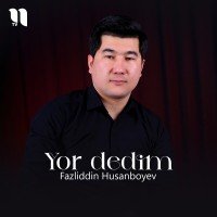 Fazliddin Husanboyev — Yor dedim