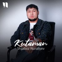 Shaxboz Nuraliyev — Kutaman