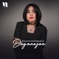 Shaxzoda Mustafakulova — Dugonajon